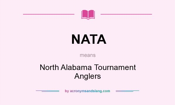 What does NATA mean? It stands for North Alabama Tournament Anglers