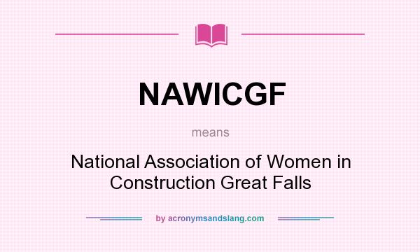 What does NAWICGF mean? It stands for National Association of Women in Construction Great Falls