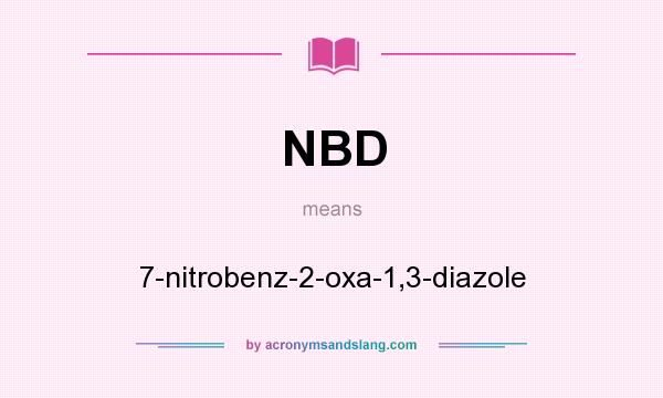 What does NBD mean? It stands for 7-nitrobenz-2-oxa-1,3-diazole