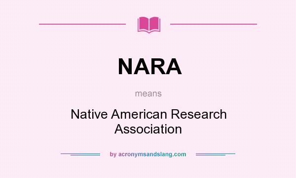 What does NARA mean? It stands for Native American Research Association