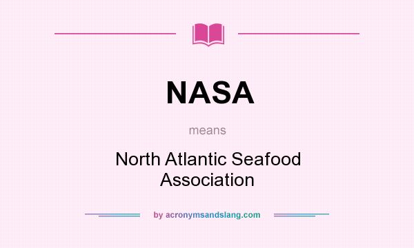 What does NASA mean? It stands for North Atlantic Seafood Association