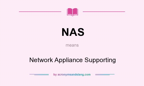 What does NAS mean? It stands for Network Appliance Supporting