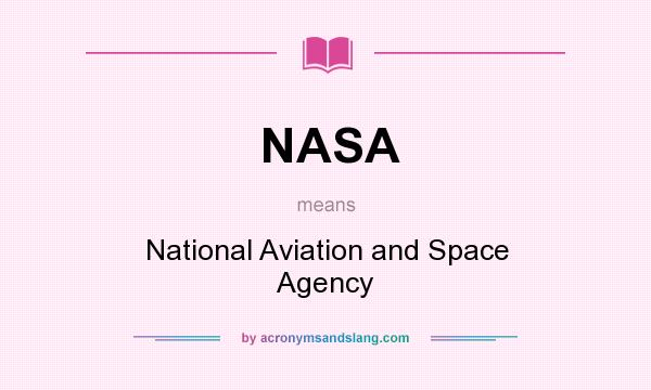 What does NASA mean? It stands for National Aviation and Space Agency