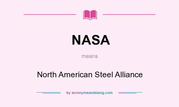 What does NASA mean? It stands for North American Steel Alliance