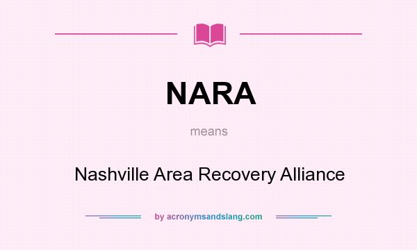 What does NARA mean? It stands for Nashville Area Recovery Alliance