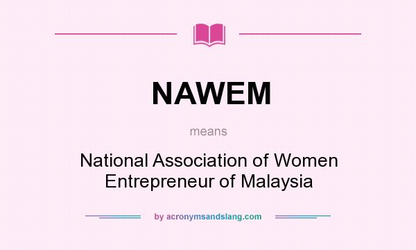 What does NAWEM mean? It stands for National Association of Women Entrepreneur of Malaysia