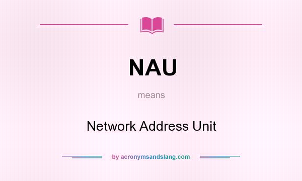 What does NAU mean? It stands for Network Address Unit