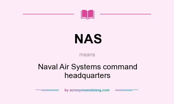 What does NAS mean? It stands for Naval Air Systems command headquarters