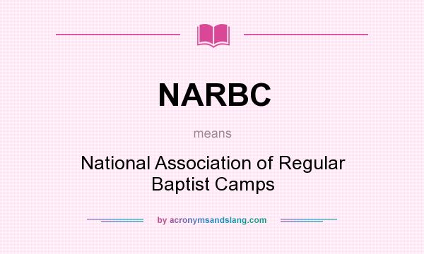 What does NARBC mean? It stands for National Association of Regular Baptist Camps