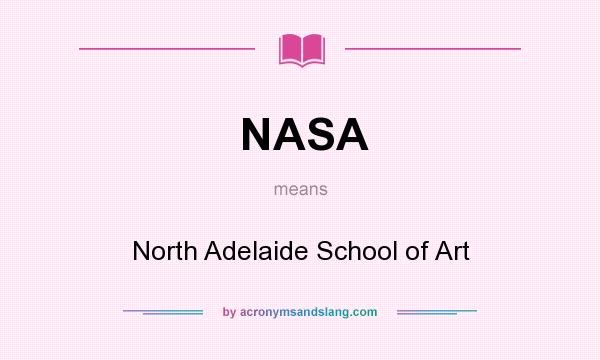 What does NASA mean? It stands for North Adelaide School of Art