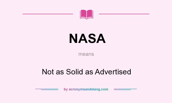 What does NASA mean? It stands for Not as Solid as Advertised