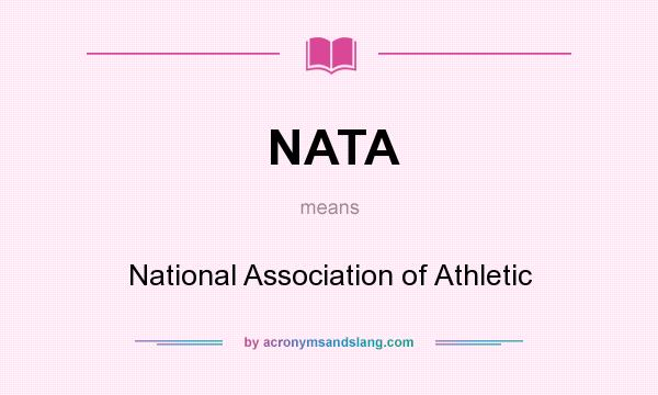 What does NATA mean? It stands for National Association of Athletic
