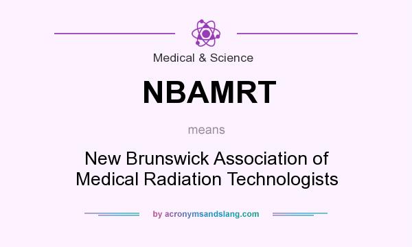 What does NBAMRT mean? It stands for New Brunswick Association of Medical Radiation Technologists