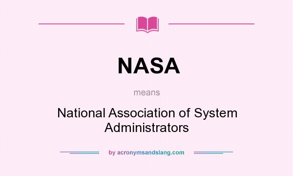 What does NASA mean? It stands for National Association of System Administrators