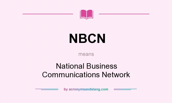 What does NBCN mean? It stands for National Business Communications Network