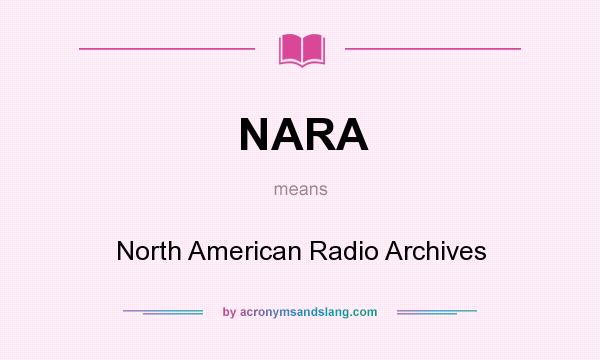 What does NARA mean? It stands for North American Radio Archives