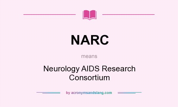 What does NARC mean? It stands for Neurology AIDS Research Consortium