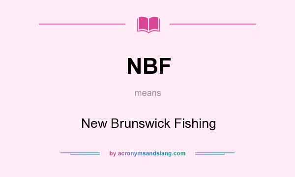 What does NBF mean? It stands for New Brunswick Fishing