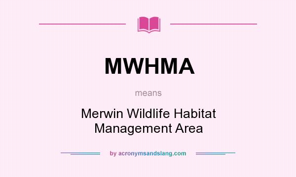 What does MWHMA mean? It stands for Merwin Wildlife Habitat Management Area