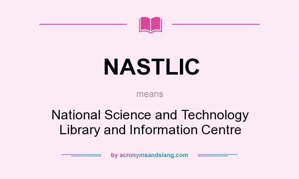 What does NASTLIC mean? It stands for National Science and Technology Library and Information Centre