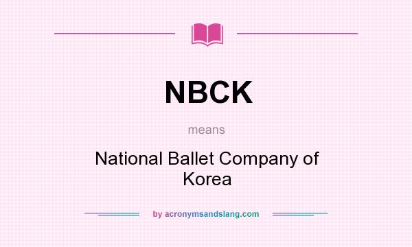 What does NBCK mean? It stands for National Ballet Company of Korea