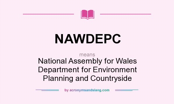 What does NAWDEPC mean? It stands for National Assembly for Wales Department for Environment Planning and Countryside