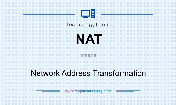 What does NAT mean? It stands for Network Address Transformation