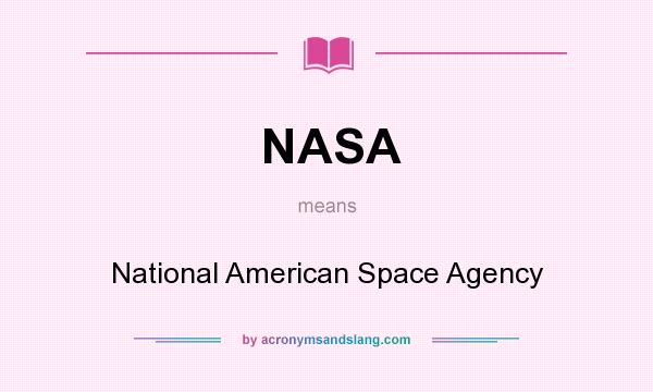 What does NASA mean? It stands for National American Space Agency