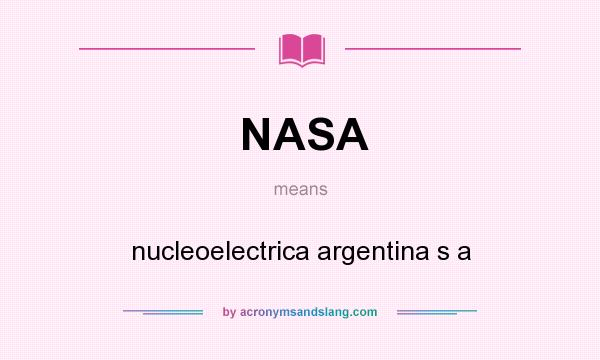 What does NASA mean? It stands for nucleoelectrica argentina s a