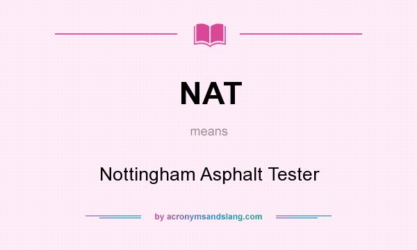 What does NAT mean? It stands for Nottingham Asphalt Tester
