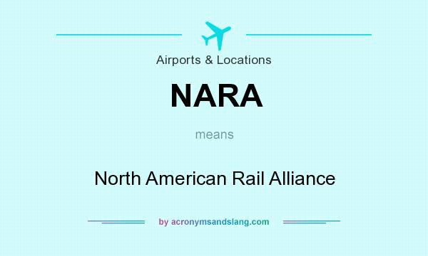 What does NARA mean? It stands for North American Rail Alliance