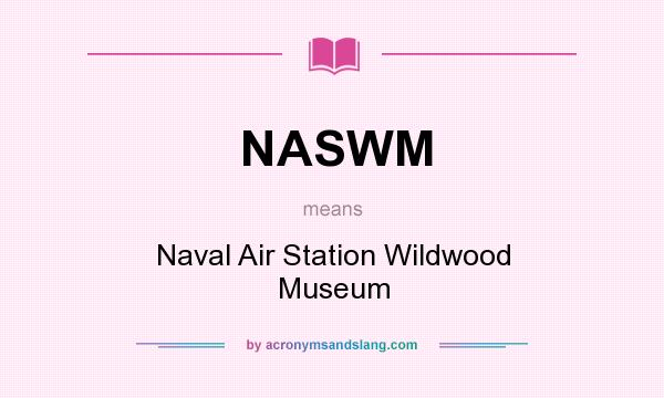 What does NASWM mean? It stands for Naval Air Station Wildwood Museum
