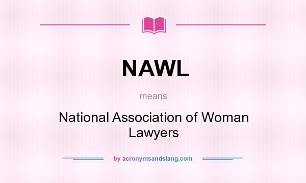 What does NAWL mean? It stands for National Association of Woman Lawyers