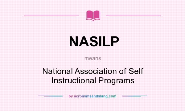 What does NASILP mean? It stands for National Association of Self Instructional Programs