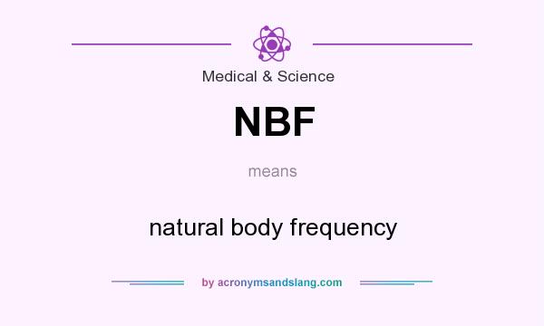 What does NBF mean? It stands for natural body frequency