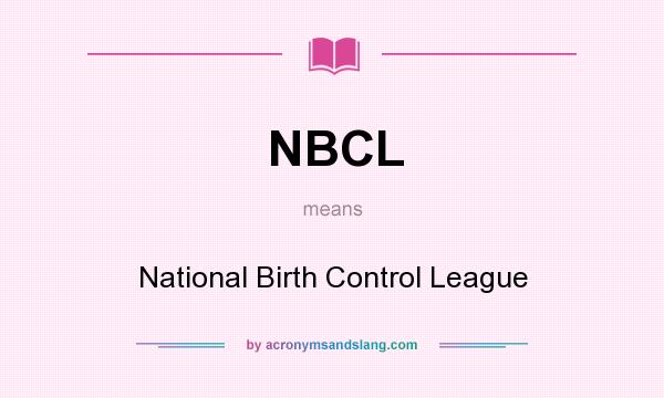 What does NBCL mean? It stands for National Birth Control League