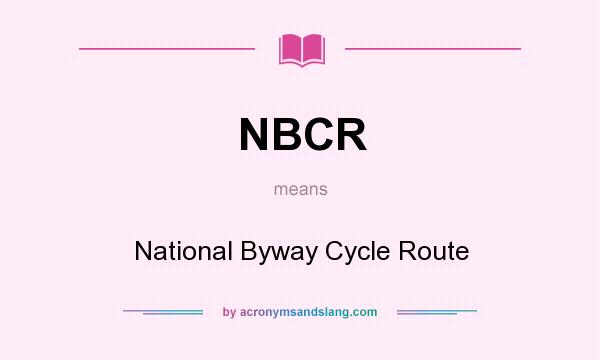 What does NBCR mean? It stands for National Byway Cycle Route