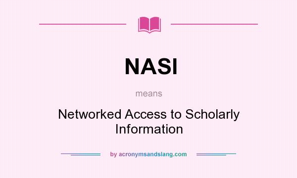 What does NASI mean? It stands for Networked Access to Scholarly Information