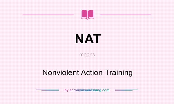 What does NAT mean? It stands for Nonviolent Action Training