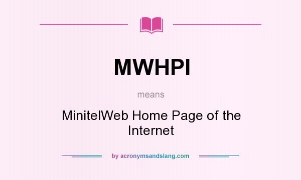What does MWHPI mean? It stands for MinitelWeb Home Page of the Internet