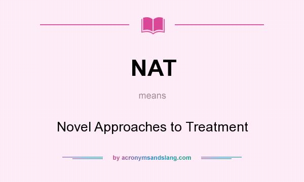 What does NAT mean? It stands for Novel Approaches to Treatment