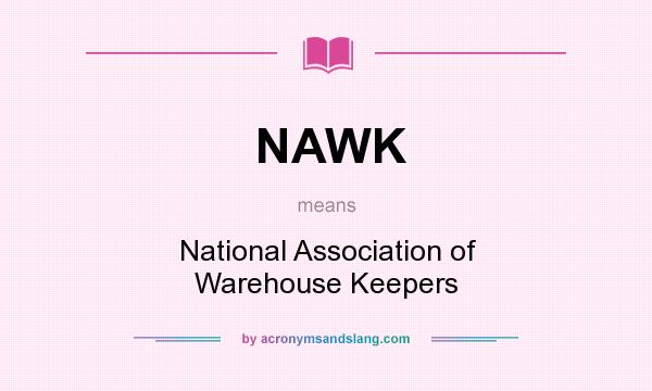 What does NAWK mean? It stands for National Association of Warehouse Keepers
