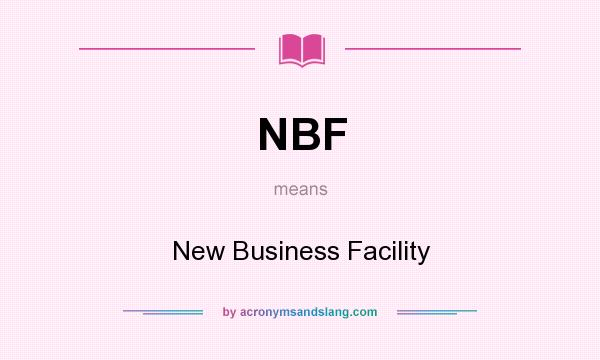 What does NBF mean? It stands for New Business Facility