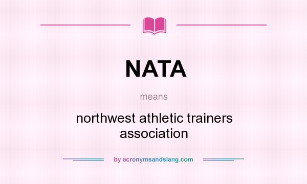 What does NATA mean? It stands for northwest athletic trainers association