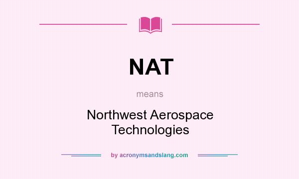 What does NAT mean? It stands for Northwest Aerospace Technologies