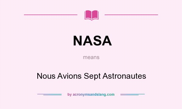 What does NASA mean? It stands for Nous Avions Sept Astronautes