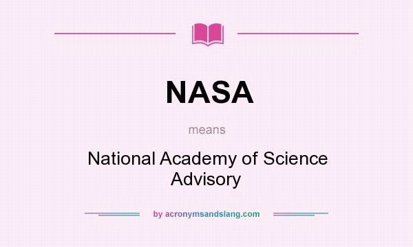 What does NASA mean? It stands for National Academy of Science Advisory