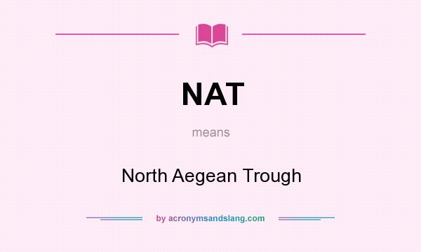 What does NAT mean? It stands for North Aegean Trough