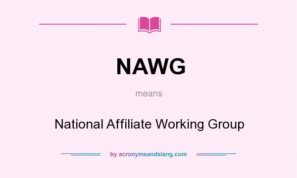 What does NAWG mean? It stands for National Affiliate Working Group
