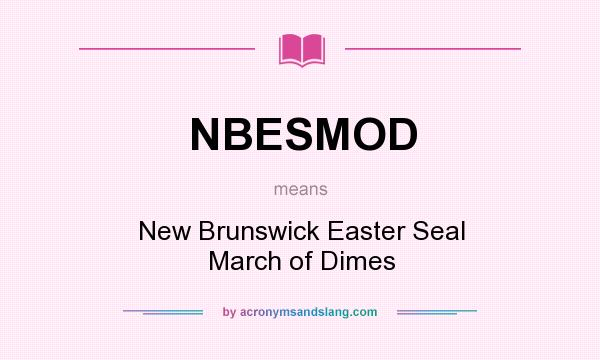 What does NBESMOD mean? It stands for New Brunswick Easter Seal March of Dimes